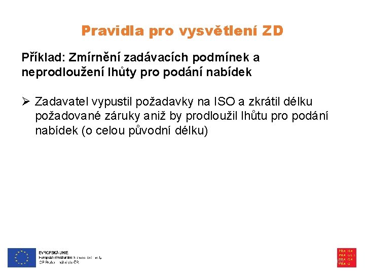 Pravidla pro vysvětlení ZD Příklad: Zmírnění zadávacích podmínek a neprodloužení lhůty pro podání nabídek