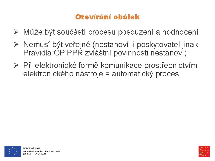 Otevírání obálek Ø Může být součástí procesu posouzení a hodnocení Ø Nemusí být veřejné