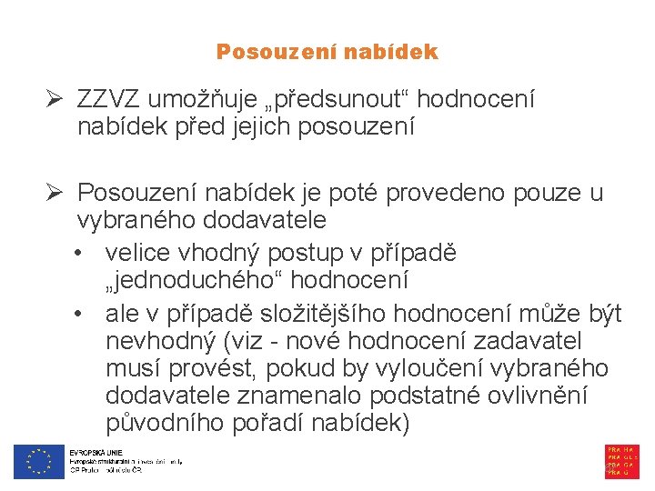 Posouzení nabídek Ø ZZVZ umožňuje „předsunout“ hodnocení nabídek před jejich posouzení Ø Posouzení nabídek