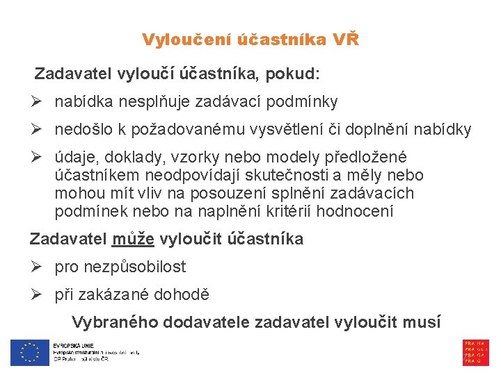 Vyloučení účastníka VŘ Zadavatel vyloučí účastníka, pokud: Ø nabídka nesplňuje zadávací podmínky Ø nedošlo