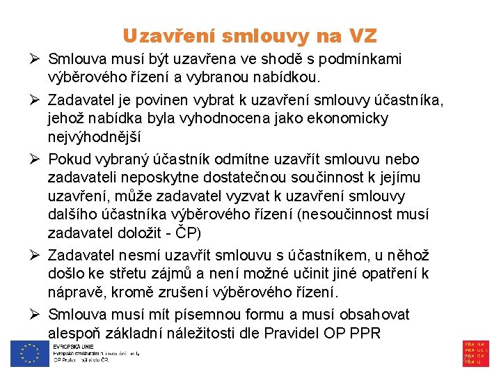 Uzavření smlouvy na VZ Ø Smlouva musí být uzavřena ve shodě s podmínkami výběrového