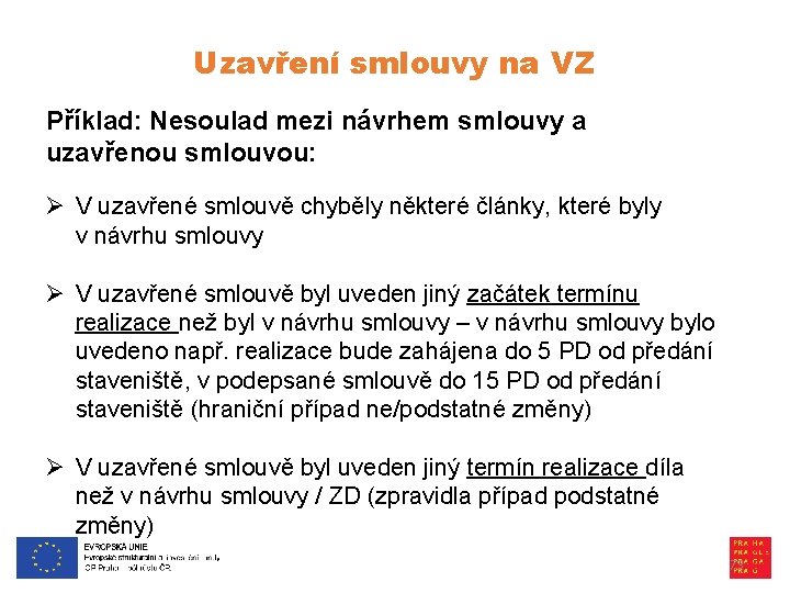 Uzavření smlouvy na VZ Příklad: Nesoulad mezi návrhem smlouvy a uzavřenou smlouvou: Ø V