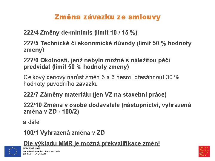 Změna závazku ze smlouvy 222/4 Změny de-minimis (limit 10 / 15 %) 222/5 Technické