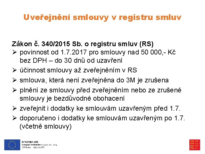 Uveřejnění smlouvy v registru smluv Zákon č. 340/2015 Sb. o registru smluv (RS) Ø