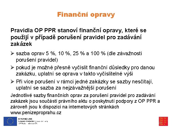 Finanční opravy Pravidla OP PPR stanoví finanční opravy, které se použijí v případě porušení