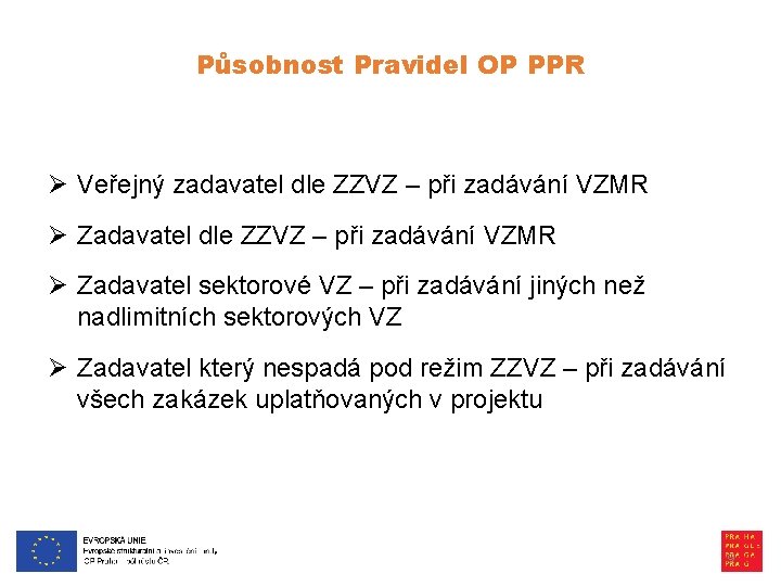 Působnost Pravidel OP PPR Ø Veřejný zadavatel dle ZZVZ – při zadávání VZMR Ø