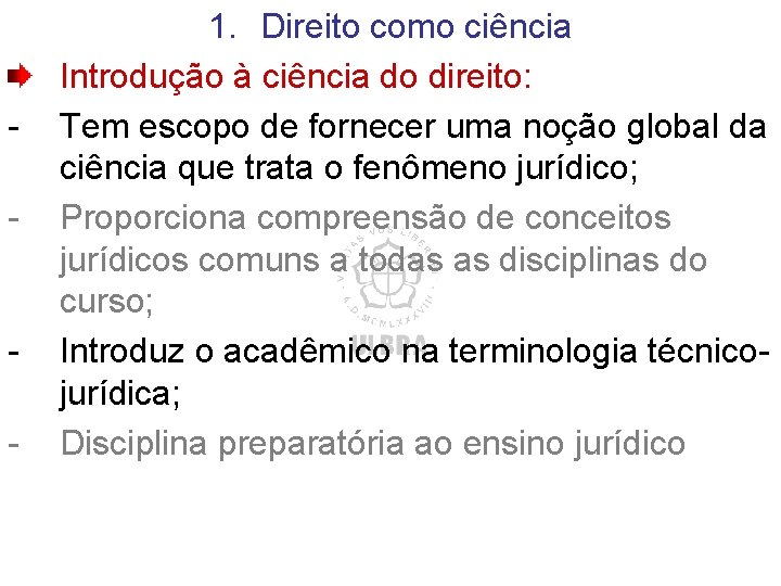 - - 1. Direito como ciência Introdução à ciência do direito: Tem escopo de