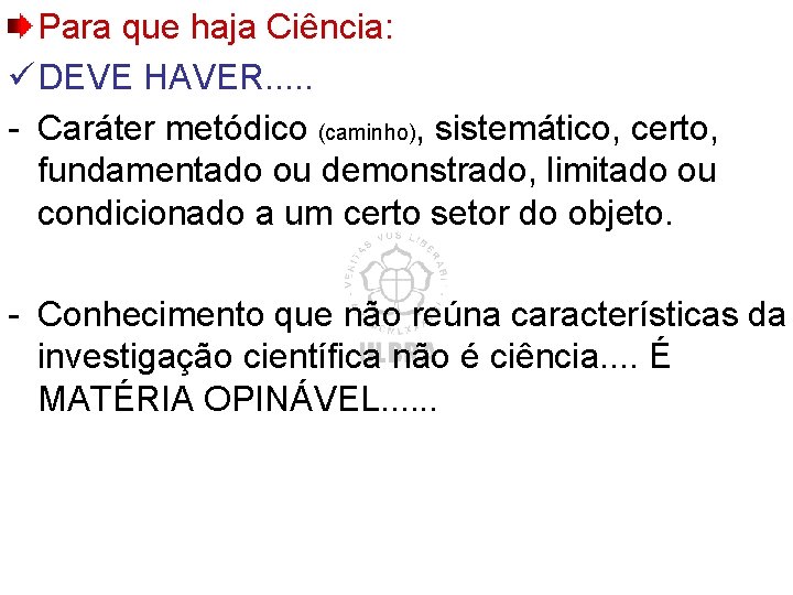 Para que haja Ciência: ü DEVE HAVER. . . - Caráter metódico (caminho), sistemático,