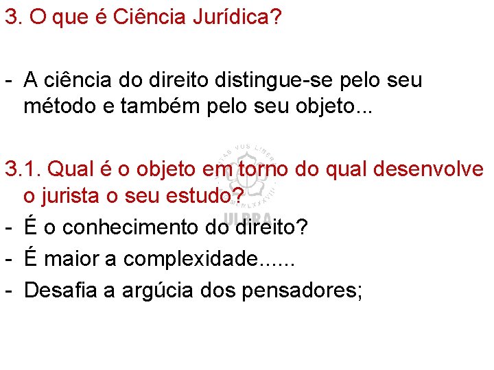 3. O que é Ciência Jurídica? - A ciência do direito distingue-se pelo seu