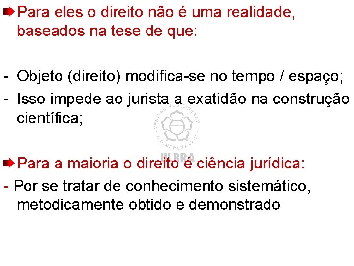 Para eles o direito não é uma realidade, baseados na tese de que: -