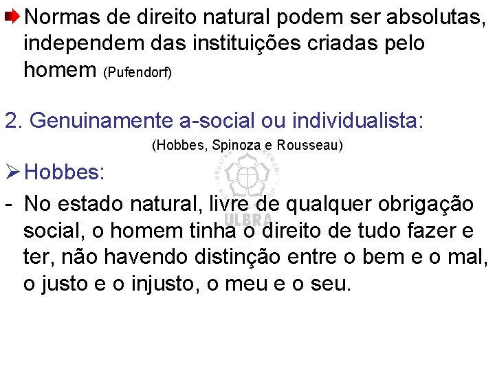 Normas de direito natural podem ser absolutas, independem das instituições criadas pelo homem (Pufendorf)