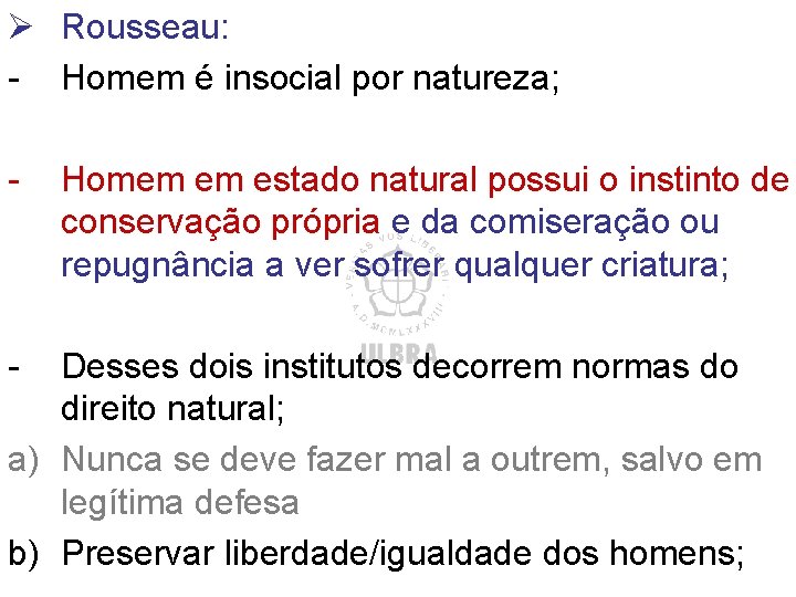 Ø Rousseau: - Homem é insocial por natureza; - - Homem em estado natural