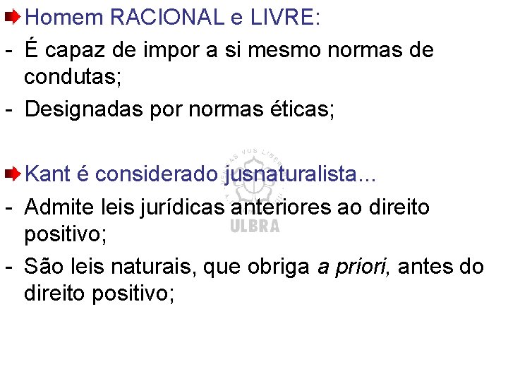 Homem RACIONAL e LIVRE: - É capaz de impor a si mesmo normas de