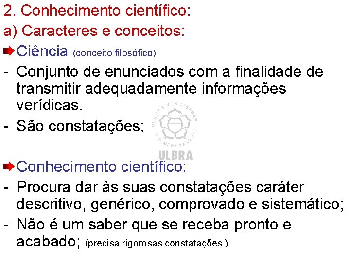 2. Conhecimento científico: a) Caracteres e conceitos: Ciência (conceito filosófico) - Conjunto de enunciados
