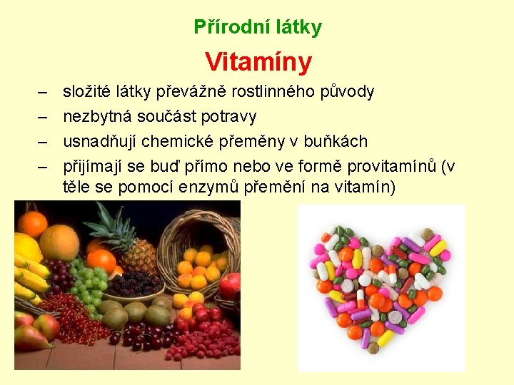 Přírodní látky Vitamíny – – složité látky převážně rostlinného původy nezbytná součást potravy usnadňují