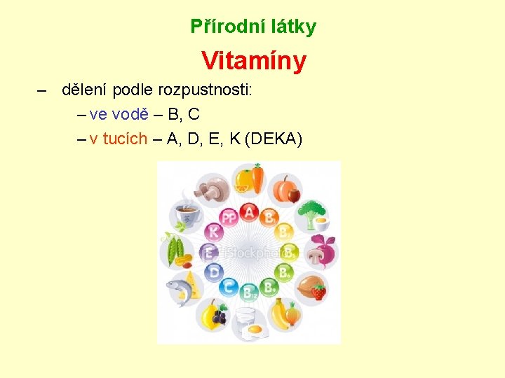 Přírodní látky Vitamíny – dělení podle rozpustnosti: – ve vodě – B, C –