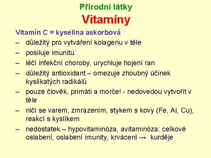 Přírodní látky Vitamín C = kyselina askorbová – důležitý pro vytváření kolagenu v těle