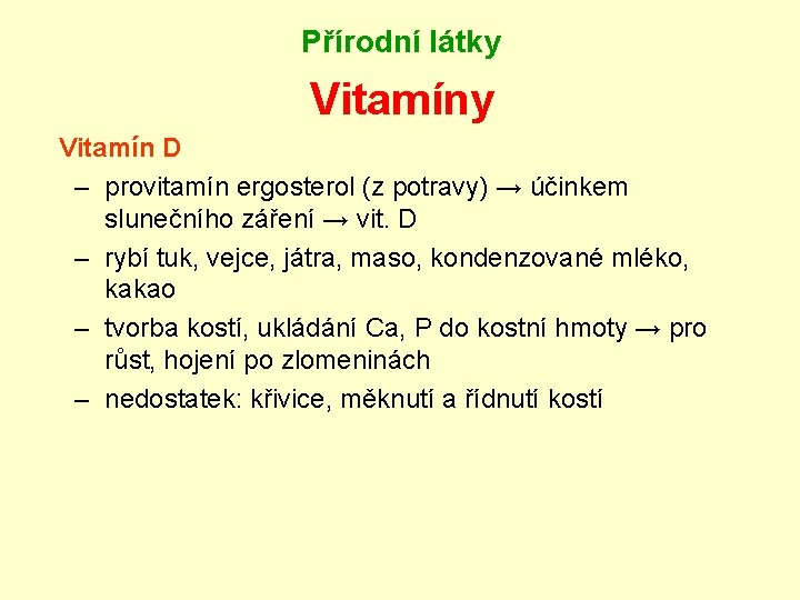 Přírodní látky Vitamín D – provitamín ergosterol (z potravy) → účinkem slunečního záření →