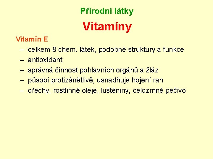 Přírodní látky Vitamín E – celkem 8 chem. látek, podobné struktury a funkce –