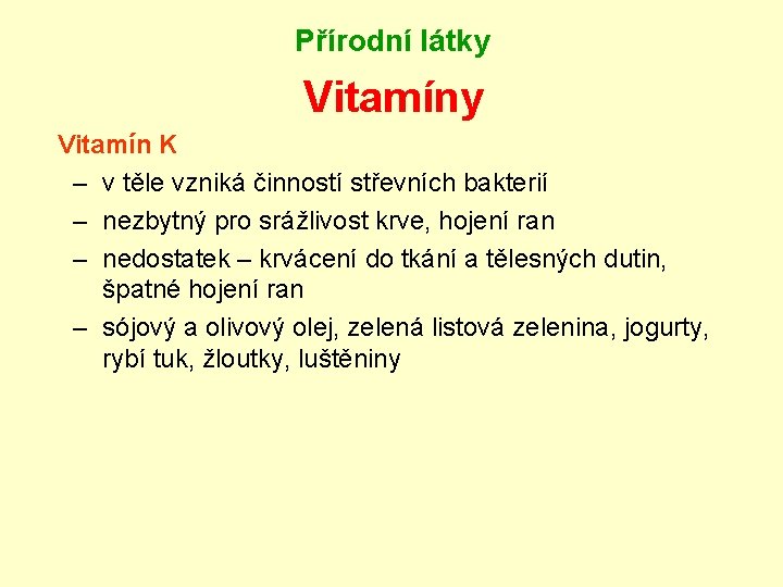 Přírodní látky Vitamín K – v těle vzniká činností střevních bakterií – nezbytný pro