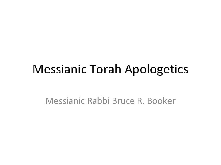 Messianic Torah Apologetics Messianic Rabbi Bruce R. Booker 