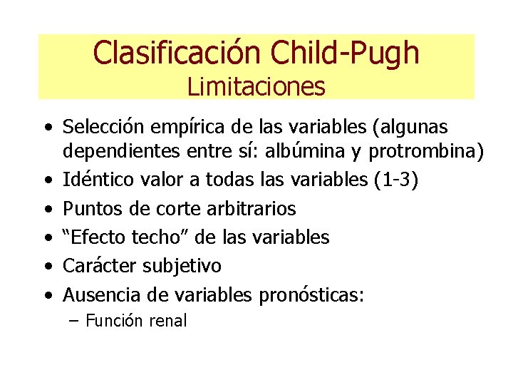 Clasificación Child-Pugh Limitaciones • Selección empírica de las variables (algunas dependientes entre sí: albúmina