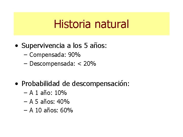 Historia natural • Supervivencia a los 5 años: – Compensada: 90% – Descompensada: <