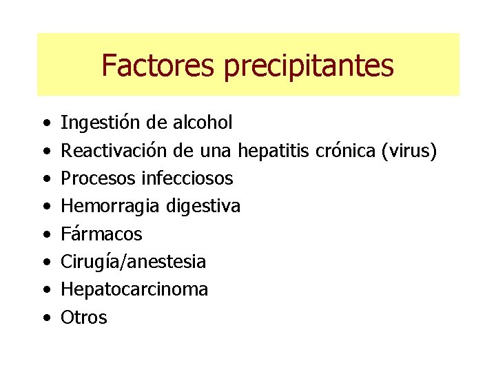 Factores precipitantes • • Ingestión de alcohol Reactivación de una hepatitis crónica (virus) Procesos