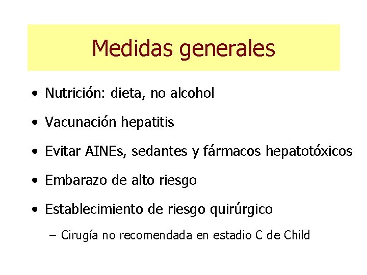 Medidas generales • Nutrición: dieta, no alcohol • Vacunación hepatitis • Evitar AINEs, sedantes