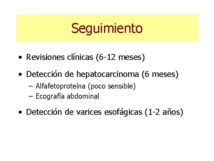 Seguimiento • Revisiones clínicas (6 -12 meses) • Detección de hepatocarcinoma (6 meses) –