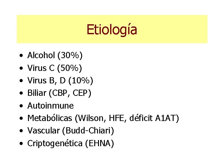 Etiología • • Alcohol (30%) Virus C (50%) Virus B, D (10%) Biliar (CBP,