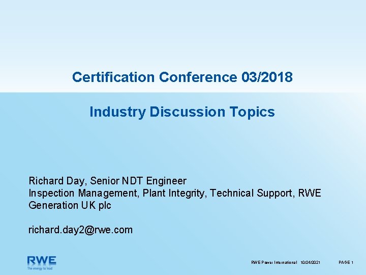 Certification Conference 03/2018 Industry Discussion Topics Richard Day, Senior NDT Engineer Inspection Management, Plant