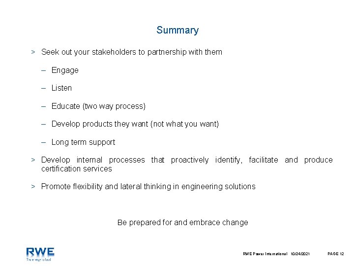 Summary > Seek out your stakeholders to partnership with them – Engage – Listen