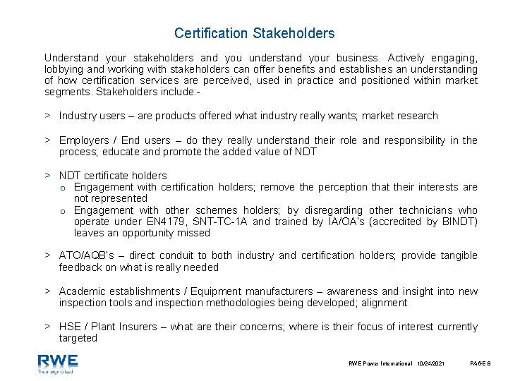 Certification Stakeholders Understand your stakeholders and you understand your business. Actively engaging, lobbying and