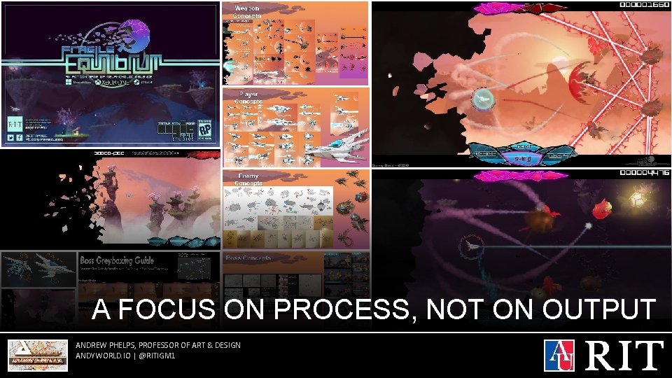 A FOCUS ON PROCESS, NOT ON OUTPUT ANDREW PHELPS, PROFESSOR OF ART & DESIGN