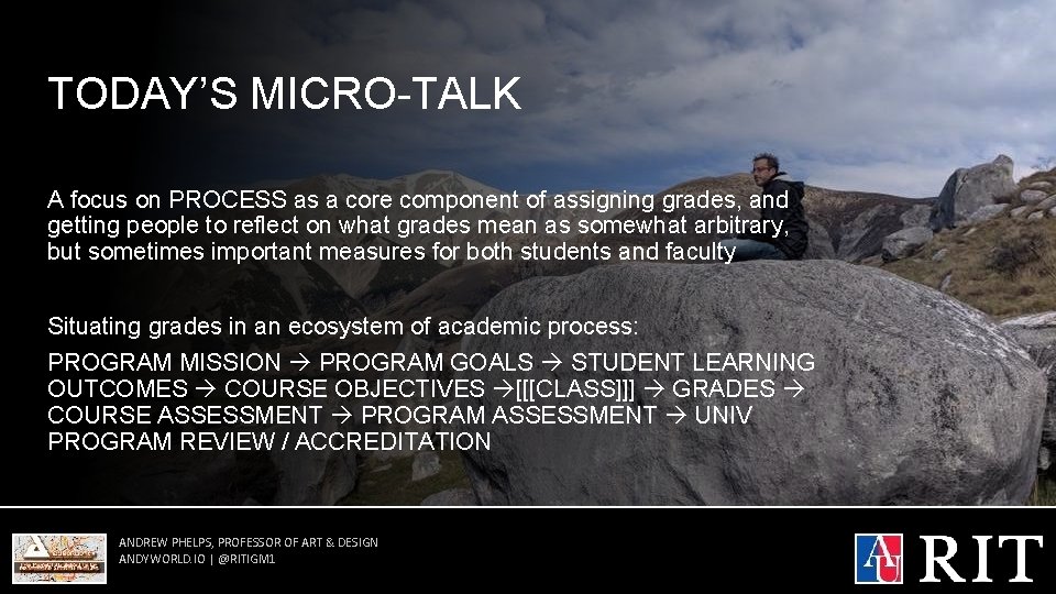 TODAY’S MICRO-TALK A focus on PROCESS as a core component of assigning grades, and