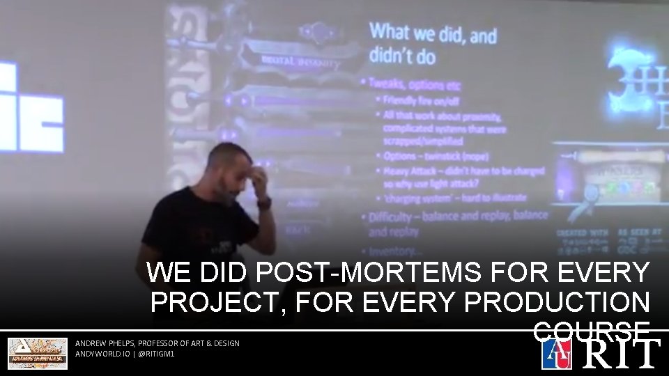 WE DID POST-MORTEMS FOR EVERY PROJECT, FOR EVERY PRODUCTION COURSE ANDREW PHELPS, PROFESSOR OF