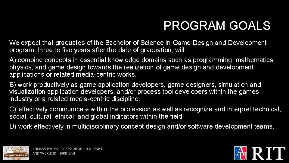 PROGRAM GOALS We expect that graduates of the Bachelor of Science in Game Design