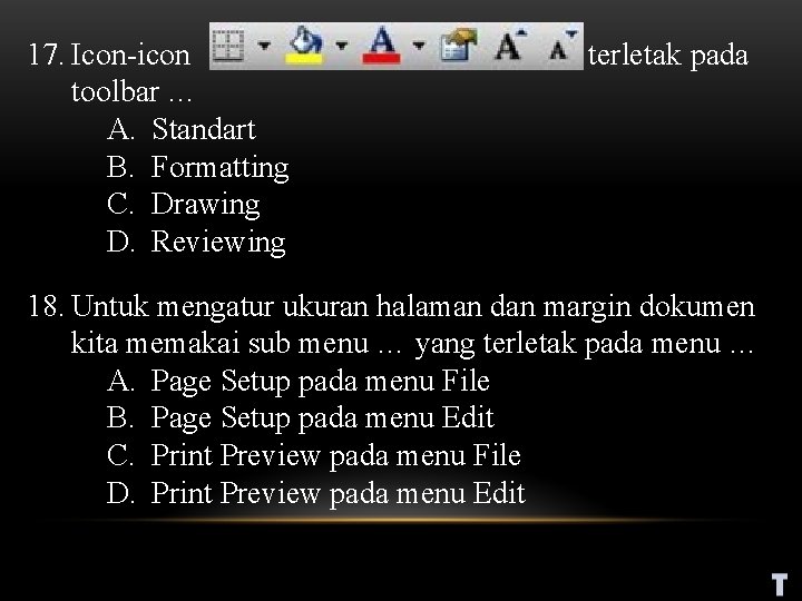 17. Icon-icon toolbar … A. Standart B. Formatting C. Drawing D. Reviewing terletak pada