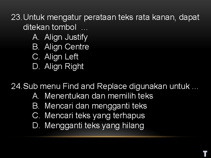 23. Untuk mengatur perataan teks rata kanan, dapat ditekan tombol … A. Align Justify