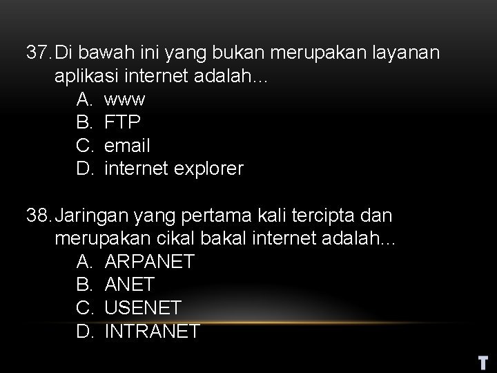 37. Di bawah ini yang bukan merupakan layanan aplikasi internet adalah… A. www B.