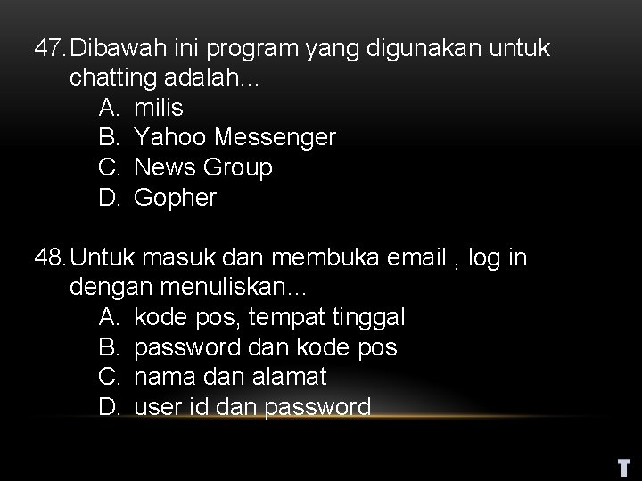 47. Dibawah ini program yang digunakan untuk chatting adalah… A. milis B. Yahoo Messenger