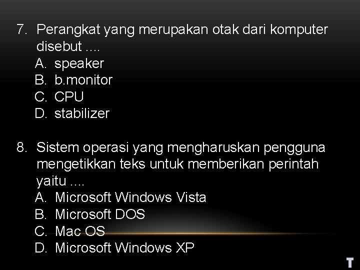 7. Perangkat yang merupakan otak dari komputer disebut. . A. speaker B. b. monitor