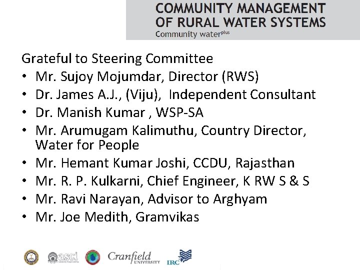 Grateful to Steering Committee • Mr. Sujoy Mojumdar, Director (RWS) • Dr. James A.