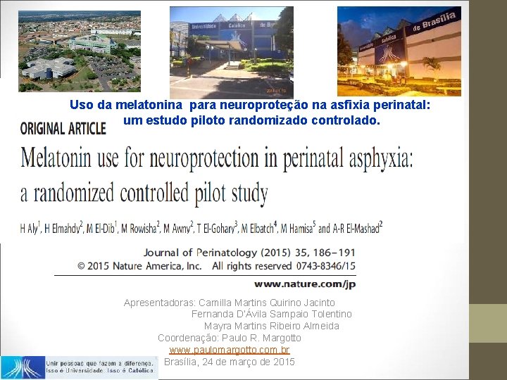 Uso da melatonina para neuroproteção na asfixia perinatal: um estudo piloto randomizado controlado. Apresentadoras: