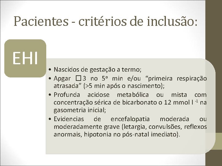 Pacientes - critérios de inclusão: EHI • Nascidos de gestação a termo; • Apgar