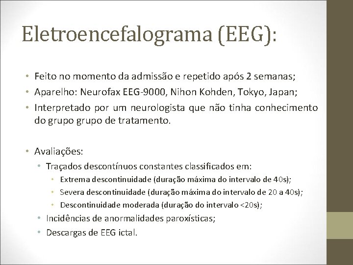 Eletroencefalograma (EEG): • Feito no momento da admissão e repetido após 2 semanas; •