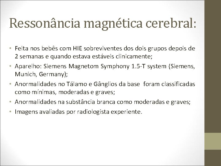 Ressonância magnética cerebral: • Feita nos bebês com HIE sobreviventes dois grupos depois de