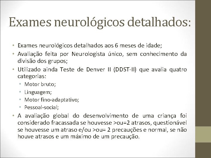 Exames neurológicos detalhados: • Exames neurológicos detalhados aos 6 meses de idade; • Avaliação