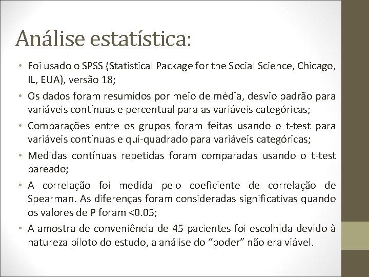 Análise estatística: • Foi usado o SPSS (Statistical Package for the Social Science, Chicago,